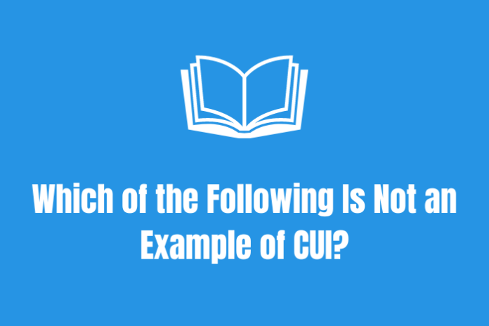 Which of the Following Is Not an Example of CUI