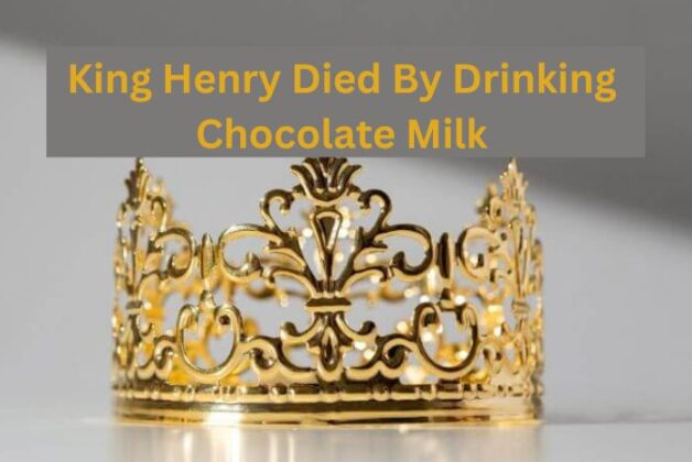 king-henry-died-by-drinking-chocolate-milk-complete-guide